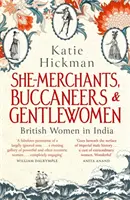 Kupcy, korsarze i dżentelmeni - brytyjskie kobiety w Indiach - She-Merchants, Buccaneers and Gentlewomen - British Women in India