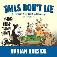 Ogony nie kłamią: dekada kreskówek o psach (70 w psich latach) - Tails Don't Lie: A Decade of Dog Cartoons (70 in Dog Years)