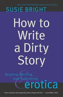 Jak napisać sprośną historię: Czytanie, pisanie i publikowanie erotyki - How to Write a Dirty Story: Reading, Writing, and Publishing Erotica