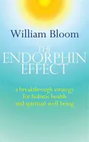 Efekt endorfin: Przełomowa strategia dla holistycznego zdrowia i duchowego dobrostanu - The Endorphin Effect: A Breakthough Strategy for Holistic Health and Spiritual Wellbeing