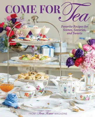 Chodź na herbatę: Ulubione przepisy na podpłomyki, przysmaki i słodycze - Come for Tea: Favorite Recipes for Scones, Savories and Sweets