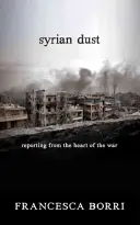 Syryjski pył: Reportaże z serca wojny - Syrian Dust: Reporting from the Heart of the War