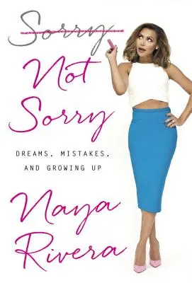 Sorry Not Sorry: marzenia, błędy i dorastanie - Sorry Not Sorry: Dreams, Mistakes, and Growing Up