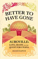 Lepiej odejść - Miłość, śmierć i poszukiwanie utopii w Auroville - Better To Have Gone - Love, Death and the Quest for Utopia in Auroville