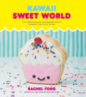 Książka kucharska Kawaii Sweet World: 75 pysznych przepisów na wypieki, które są (prawie) zbyt słodkie, by je zjeść - Kawaii Sweet World Cookbook: 75 Yummy Recipes for Baking That's (Almost) Too Cute to Eat