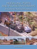 Modelowanie portów i śródlądowych dróg wodnych: Przewodnik dla modelarzy kolejowych - Modelling Ports and Inland Waterways: A Guide for Railway Modellers