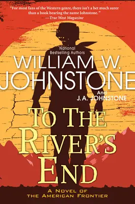 To the River's End: Porywająca powieść westernowa z amerykańskiego pogranicza - To the River's End: A Thrilling Western Novel of the American Frontier