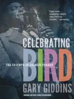 Celebrating Bird: Triumf Charliego Parkera - Celebrating Bird: The Triumph of Charlie Parker