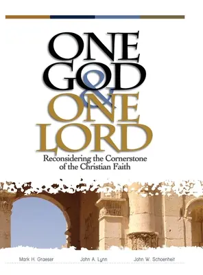 Jeden Bóg i jeden Pan: Ponowne rozważenie kamienia węgielnego wiary chrześcijańskiej - One God & One Lord: Reconsidering the Cornerstone of the Christian Faith