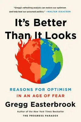 Jest lepiej niż się wydaje: Powody do optymizmu w erze strachu - It's Better Than It Looks: Reasons for Optimism in an Age of Fear