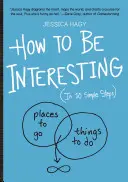 Jak być interesującym: (w 10 prostych krokach) - How to Be Interesting: (In 10 Simple Steps)