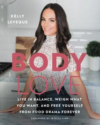 Body Love: Żyj w równowadze, waż to, co chcesz i na zawsze uwolnij się od żywieniowych dramatów - Body Love: Live in Balance, Weigh What You Want, and Free Yourself from Food Drama Forever