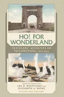 Ho! for Wonderland: Relacje podróżników z Yellowstone, 1872-1914 - Ho! for Wonderland: Travelers' Accounts of Yellowstone, 1872-1914