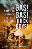 Gaz! Gaz! Szybko, chłopcy! Jak chemia zmieniła pierwszą wojnę światową - Gas! Gas! Quick, Boys!: How Chemistry Changed the First World War