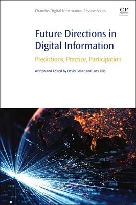 Przyszłe kierunki w informacji cyfrowej: Przewidywania, praktyka, uczestnictwo - Future Directions in Digital Information: Predictions, Practice, Participation