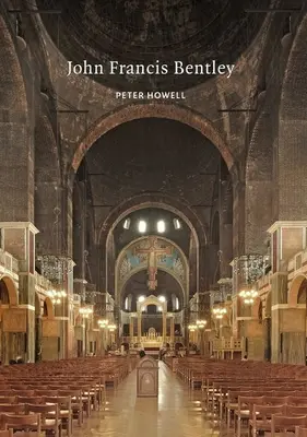 John Francis Bentley: Architekt Katedry Westminsterskiej - John Francis Bentley: Architect of Westminster Cathedral