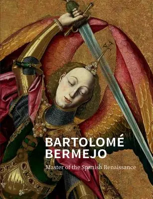 Bartolom Bermejo: Mistrz hiszpańskiego renesansu - Bartolom Bermejo: Master of the Spanish Renaissance