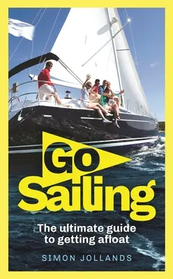 Go Sailing: Kompletny przewodnik początkującego żeglarza - Go Sailing: The Complete Beginner's Guide to Getting Afloat