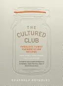 Cultured Club - Bajecznie zabawne przepisy fermentacyjne - Cultured Club - Fabulously Funky Fermentation Recipes