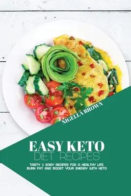 Łatwe przepisy na dietę ketonową: Smaczne i łatwe przepisy na zdrowe życie. Spalaj tłuszcz i zwiększ swoją energię dzięki Keto - Easy Keto Diet Recipes: Tasty & Easy Recipes for a Healthy Life. Burn Fat and Boost your Energy with Keto