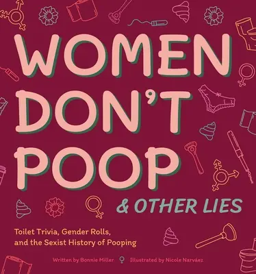 Kobiety nie robią kupy i inne kłamstwa: Ciekawostki toaletowe, rolki płci i seksistowska historia kupy - Women Don't Poop and Other Lies: Toilet Trivia, Gender Rolls, and the Sexist History of Pooping