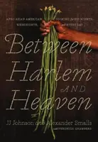 Między Harlemem a niebem: Afro-azjatycko-amerykańskie gotowanie na wielkie noce, weekendy i każdy dzień - Between Harlem and Heaven: Afro-Asian-American Cooking for Big Nights, Weeknights, and Every Day