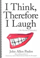 Myślę, więc się śmieję: Odwrotna strona filozofii - I Think, Therefore I Laugh: The Flip Side of Philosophy