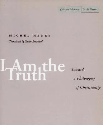 Ja jestem prawdą: w stronę filozofii chrześcijaństwa - I Am the Truth: Toward a Philosophy of Christianity