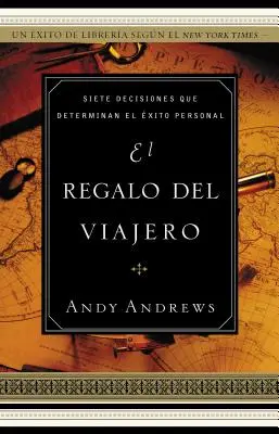 El Regalo del Viajero: Siete Decisiones Que Determinan El xito Personal