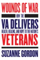 Wounds of War: How the Va Deliivers Health, Healing, and Hope to the Nation's Veterans (Rany wojenne: jak Va zapewnia weteranom zdrowie, uzdrowienie i nadzieję) - Wounds of War: How the Va Delivers Health, Healing, and Hope to the Nation's Veterans