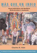 Ms Que Un Indio (Więcej niż Indianin): Ambiwalencja rasowa i neoliberalna wielokulturowość w Gwatemali - Ms Que Un Indio (More Than an Indian): Racial Ambivalence and Neoliberal Multiculturalism in Guatemala