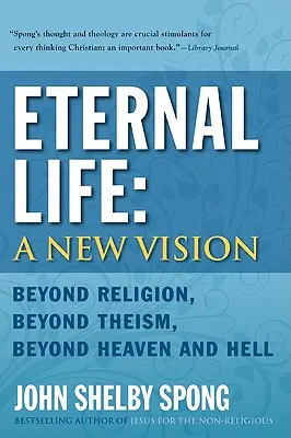 Życie wieczne: Nowa wizja: Poza religią, poza teizmem, poza niebem i piekłem - Eternal Life: A New Vision: Beyond Religion, Beyond Theism, Beyond Heaven and Hell