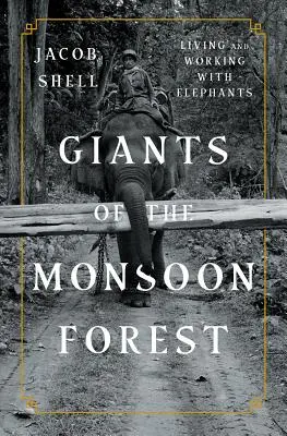 Giganci monsunowego lasu: Życie i praca ze słoniami - Giants of the Monsoon Forest: Living and Working with Elephants