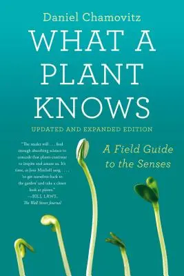 What a Plant Knows: A Field Guide to the Senses: Wydanie zaktualizowane i rozszerzone - What a Plant Knows: A Field Guide to the Senses: Updated and Expanded Edition
