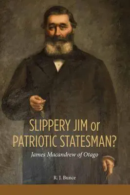 Śliski Jim czy patriotyczny mąż stanu? James MacAndrew z Otago - Slippery Jim or Patriotic Statesman? James MacAndrew of Otago