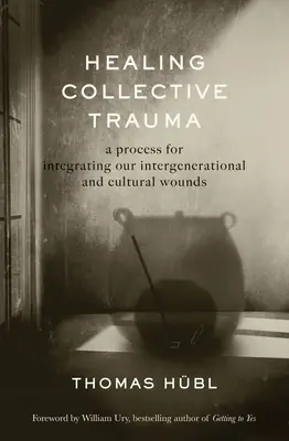 Uzdrawianie zbiorowej traumy: Proces integracji naszych międzypokoleniowych i kulturowych ran - Healing Collective Trauma: A Process for Integrating Our Intergenerational and Cultural Wounds