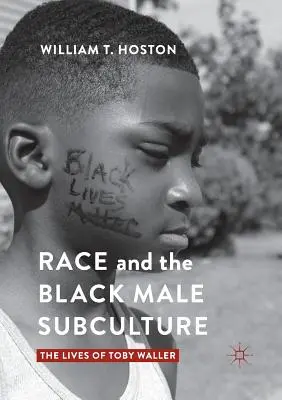 Rasa i subkultura czarnych mężczyzn: Życie Toby'ego Wallera - Race and the Black Male Subculture: The Lives of Toby Waller