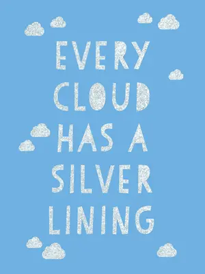 Każda chmura ma srebrną podszewkę: Zachęcające cytaty inspirujące do pozytywnego myślenia - Every Cloud Has a Silver Lining: Encouraging Quotes to Inspire Positivity