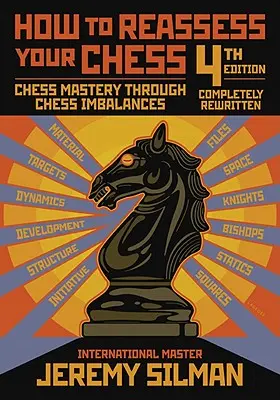 Jak ponownie ocenić swoje szachy: Szachowe mistrzostwo dzięki szachowej nierównowadze - How to Reassess Your Chess: Chess Mastery Through Chess Imbalances