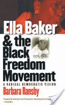 Ella Baker i czarny ruch wolnościowy: Radykalna wizja demokracji - Ella Baker and the Black Freedom Movement: A Radical Democratic Vision