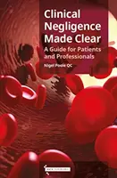 Clinical Negligence Made Clear - Przewodnik dla pacjentów i specjalistów - Clinical Negligence Made Clear - A Guide for Patients & Professionals