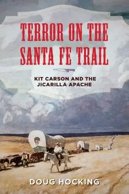 Terror na szlaku Santa Fe: Kit Carson i Apacze Jicarilla - Terror on the Santa Fe Trail: Kit Carson and the Jicarilla Apache