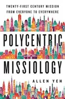 Misjologia policentryczna: misja XXI wieku od wszystkich do wszystkich - Polycentric Missiology: 21st-Century Mission from Everyone to Everywhere