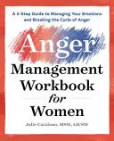 The Anger Management Workbook for Women: 5-etapowy przewodnik po zarządzaniu emocjami i przerywaniu cyklu gniewu - The Anger Management Workbook for Women: A 5-Step Guide to Managing Your Emotions and Breaking the Cycle of Anger