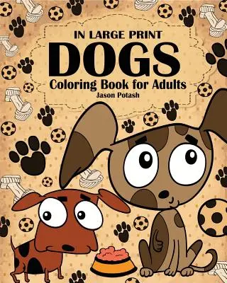 Kolorowanka z psami dla dorosłych (w dużym druku) - Dogs Coloring Book for Adults ( In Large Print )