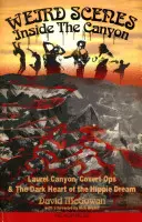Dziwne sceny w kanionie: Laurel Canyon, tajne operacje i mroczne serce hipisowskiego snu - Weird Scenes Inside the Canyon: Laurel Canyon, Covert Ops & the Dark Heart of the Hippie Dream