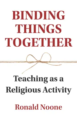 Wiązanie rzeczy razem: Nauczanie jako działalność religijna - Binding Things Together: Teaching as a Religious Activity