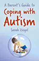 Przewodnik rodzica po radzeniu sobie z autyzmem - A Parent's Guide to Coping with Autism