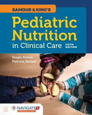 Samour & King's Pediatric Nutrition in Clinical Care (Żywienie dzieci w opiece klinicznej) - Samour & King's Pediatric Nutrition in Clinical Care