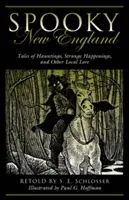 Upiorna Nowa Anglia: Opowieści o nawiedzeniach, dziwnych wydarzeniach i innych lokalnych legendach - Spooky New England: Tales of Hauntings, Strange Happenings, and Other Local Lore